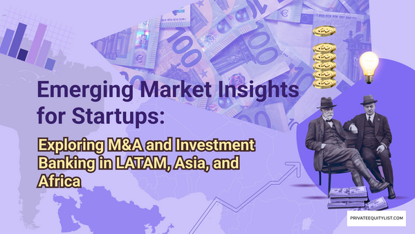 Emerging Market Insights for Startups: Exploring M&A and Investment Banking in LATAM, Asia, and Africa